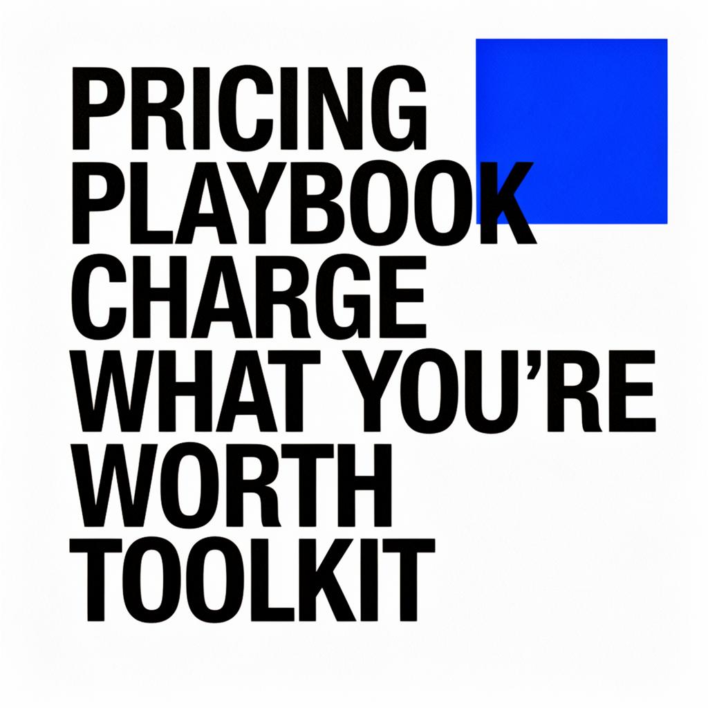 PRICING PLAYBOOK: CHARGE WHAT YOU'RE WORTH